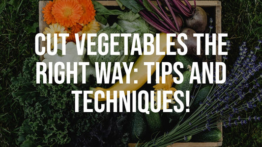 Cut Vegetables the right way: Tips and techniques!